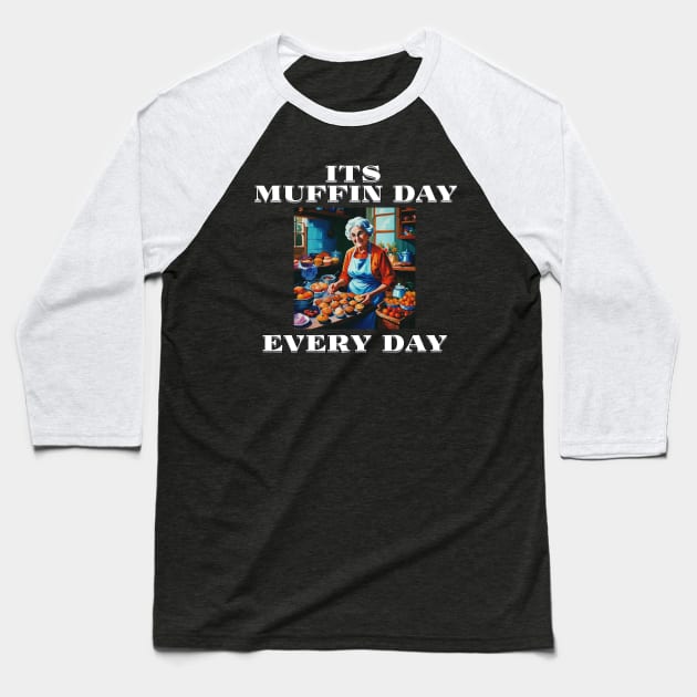 Its Muffin Day Every Day Version 1 Baseball T-Shirt by AllThingsTees